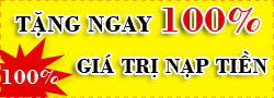 Tặng ngay 100% giá trị nạp tiền